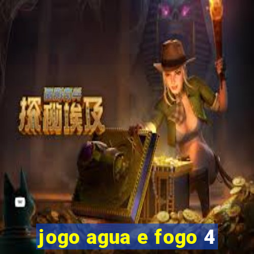 jogo agua e fogo 4